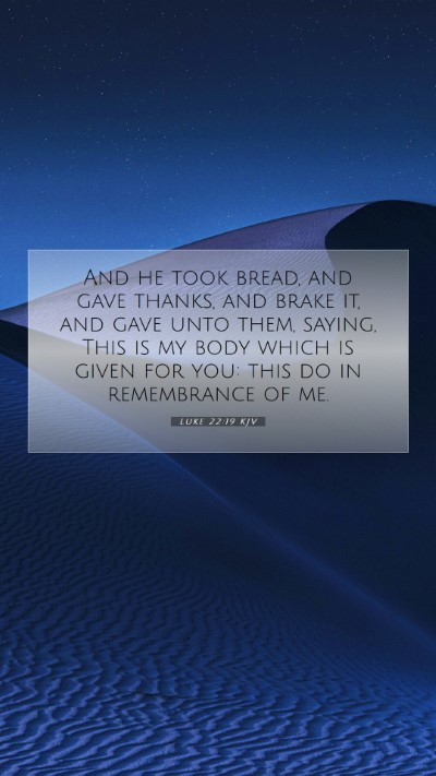 Picture 07 - Luke 22:19 KJV Mobile Phone Wallpaper - And he took bread, and gave thanks, and brake it, - Mobile Bible Verse Wallpaper