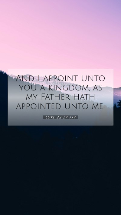 Picture 07 - Luke 22:29 KJV Mobile Phone Wallpaper - And I appoint unto you a kingdom, as my Father - Mobile Bible Verse Wallpaper