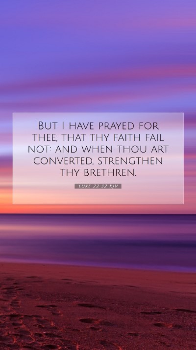 Picture 07 - Luke 22:32 KJV Mobile Phone Wallpaper - But I have prayed for thee, that thy faith fail - Mobile Bible Verse Wallpaper