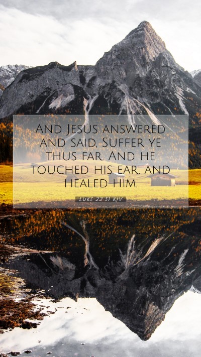 Picture 07 - Luke 22:51 KJV Mobile Phone Wallpaper - And Jesus answered and said, Suffer ye thus far. - Mobile Bible Verse Wallpaper