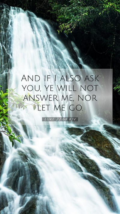 Picture 07 - Luke 22:68 KJV Mobile Phone Wallpaper - And if I also ask you, ye will not answer me, nor - Mobile Bible Verse Wallpaper