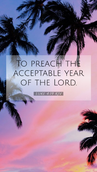 Picture 07 - Luke 4:19 KJV Mobile Phone Wallpaper - To preach the acceptable year of the - Mobile Bible Verse Wallpaper