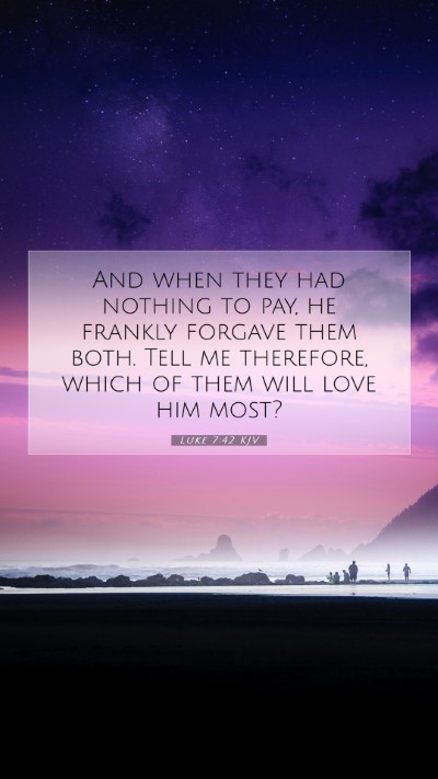 Picture 07 - Luke 7:42 KJV Mobile Phone Wallpaper - And when they had nothing to pay, he frankly - Mobile Bible Verse Wallpaper