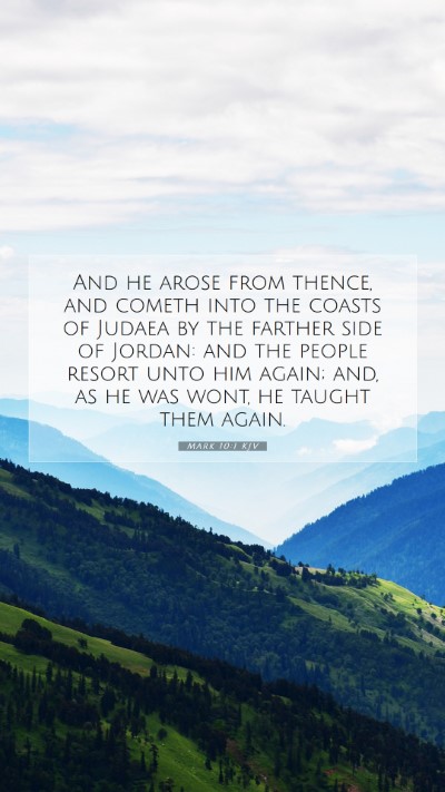 Picture 07 - Mark 10:1 KJV Mobile Phone Wallpaper - And he arose from thence, and cometh into the - Mobile Bible Verse Wallpaper