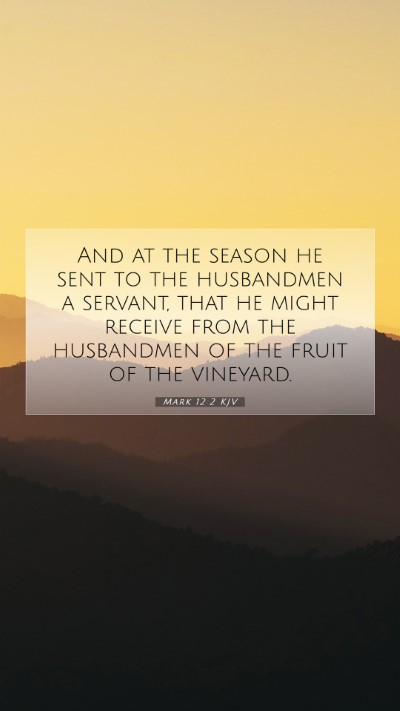 Picture 07 - Mark 12:2 KJV Mobile Phone Wallpaper - And at the season he sent to the husbandmen a - Mobile Bible Verse Wallpaper