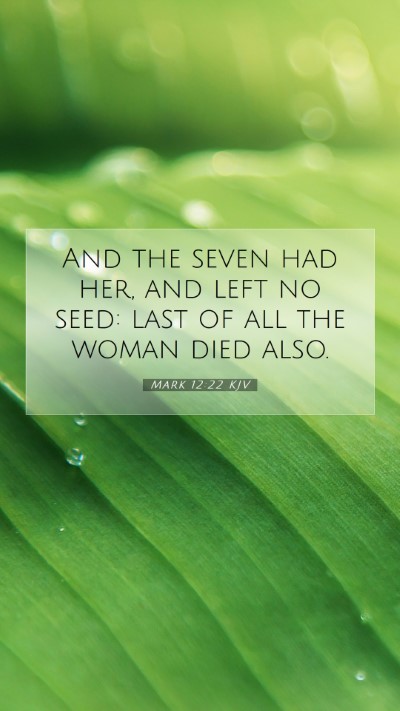 Picture 07 - Mark 12:22 KJV Mobile Phone Wallpaper - And the seven had her, and left no seed: last of - Mobile Bible Verse Wallpaper