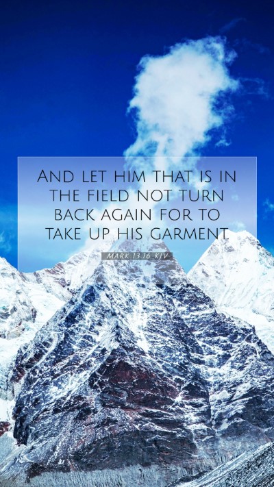 Picture 07 - Mark 13:16 KJV Mobile Phone Wallpaper - And let him that is in the field not turn back - Mobile Bible Verse Wallpaper