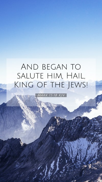 Picture 07 - Mark 15:18 KJV Mobile Phone Wallpaper - And began to salute him, Hail, King of the - Mobile Bible Verse Wallpaper