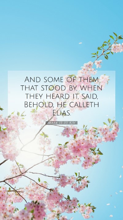 Picture 07 - Mark 15:35 KJV Mobile Phone Wallpaper - And some of them that stood by, when they heard - Mobile Bible Verse Wallpaper