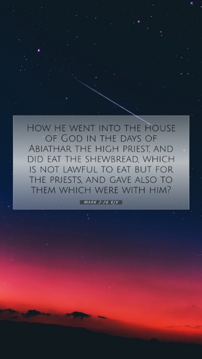 Picture 07 - Mark 2:26 KJV Mobile Phone Wallpaper - How he went into the house of God in the days of - Mobile Bible Verse Wallpaper