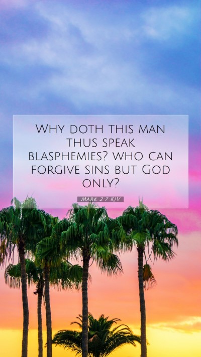 Picture 07 - Mark 2:7 KJV Mobile Phone Wallpaper - Why doth this man thus speak blasphemies? who can - Mobile Bible Verse Wallpaper