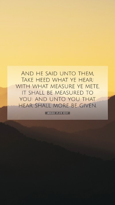 Picture 07 - Mark 4:24 KJV Mobile Phone Wallpaper - And he said unto them, Take heed what ye hear: - Mobile Bible Verse Wallpaper