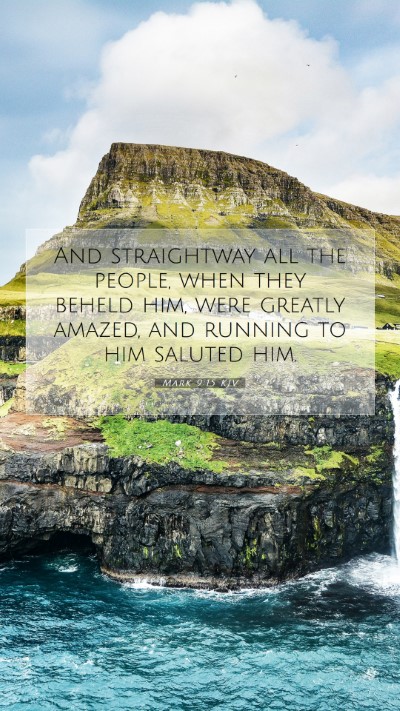 Picture 07 - Mark 9:15 KJV Mobile Phone Wallpaper - And straightway all the people, when they beheld - Mobile Bible Verse Wallpaper