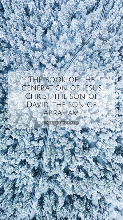 Picture 07 - Matthew 1:1 KJV Mobile Phone Wallpaper - The book of the generation of Jesus Christ, the - Mobile Bible Verse Wallpaper
