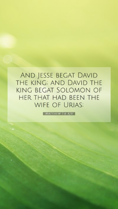 Picture 07 - Matthew 1:6 KJV Mobile Phone Wallpaper - And Jesse begat David the king; and David the - Mobile Bible Verse Wallpaper