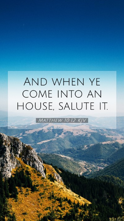 Picture 07 - Matthew 10:12 KJV Mobile Phone Wallpaper - And when ye come into an house, salute - Mobile Bible Verse Wallpaper