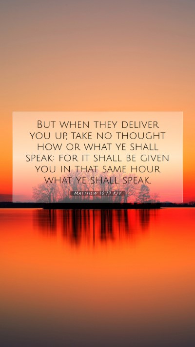 Picture 07 - Matthew 10:19 KJV Mobile Phone Wallpaper - But when they deliver you up, take no thought how - Mobile Bible Verse Wallpaper