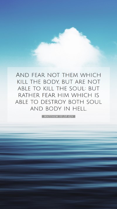 Picture 07 - Matthew 10:28 KJV Mobile Phone Wallpaper - And fear not them which kill the body, but are - Mobile Bible Verse Wallpaper
