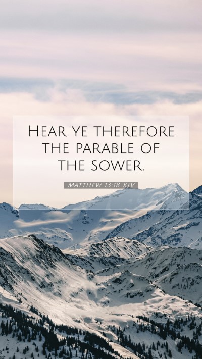 Picture 07 - Matthew 13:18 KJV Mobile Phone Wallpaper - Hear ye therefore the parable of the - Mobile Bible Verse Wallpaper