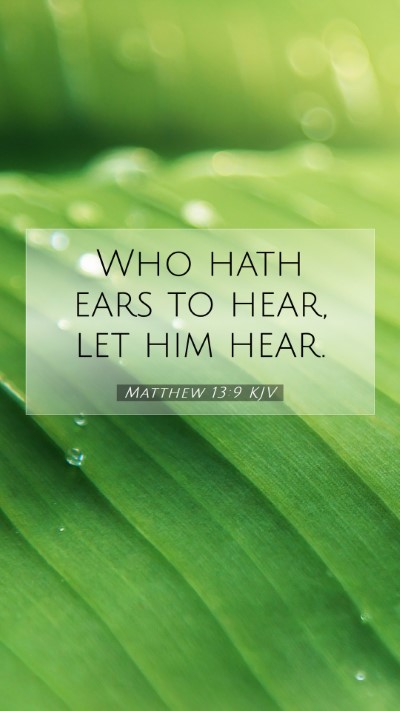 Picture 07 - Matthew 13:9 KJV Mobile Phone Wallpaper - Who hath ears to hear, let him - Mobile Bible Verse Wallpaper