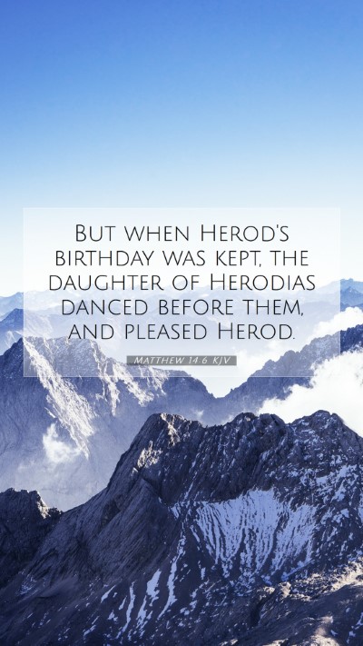 Picture 07 - Matthew 14:6 KJV Mobile Phone Wallpaper - But when Herod's birthday was kept, the daughter - Mobile Bible Verse Wallpaper