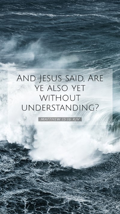 Picture 07 - Matthew 15:16 KJV Mobile Phone Wallpaper - And Jesus said, Are ye also yet without - Mobile Bible Verse Wallpaper