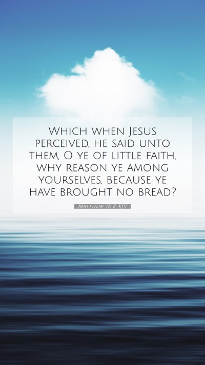Picture 07 - Matthew 16:8 KJV Mobile Phone Wallpaper - Which when Jesus perceived, he said unto them, O - Mobile Bible Verse Wallpaper