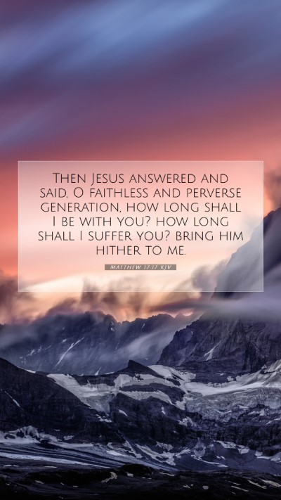 Picture 07 - Matthew 17:17 KJV Mobile Phone Wallpaper - Then Jesus answered and said, O faithless and - Mobile Bible Verse Wallpaper