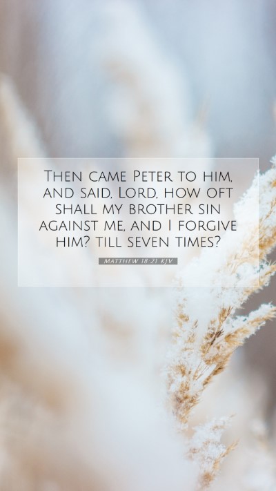 Picture 07 - Matthew 18:21 KJV Mobile Phone Wallpaper - Then came Peter to him, and said, Lord, how oft - Mobile Bible Verse Wallpaper