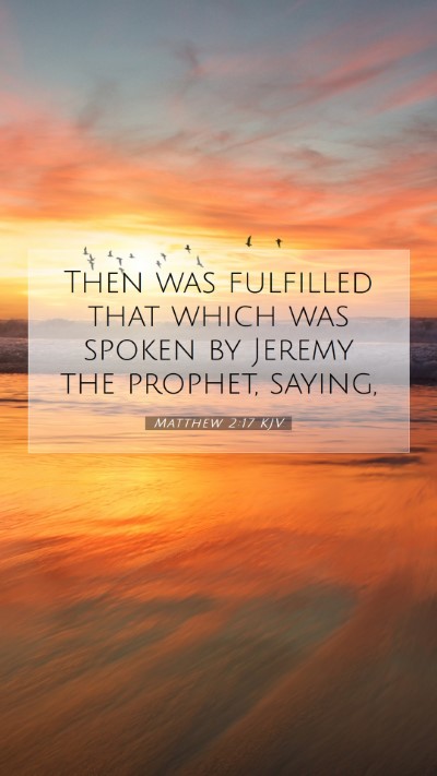 Picture 07 - Matthew 2:17 KJV Mobile Phone Wallpaper - Then was fulfilled that which was spoken by - Mobile Bible Verse Wallpaper