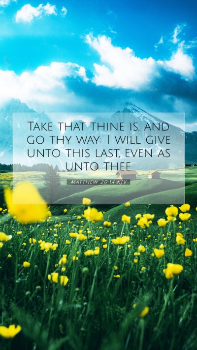 Picture 07 - Matthew 20:14 KJV Mobile Phone Wallpaper - Take that thine is, and go thy way: I will give - Mobile Bible Verse Wallpaper