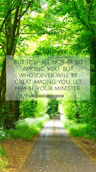 Picture 07 - Matthew 20:26 KJV Mobile Phone Wallpaper - But it shall not be so among you: but whosoever - Mobile Bible Verse Wallpaper