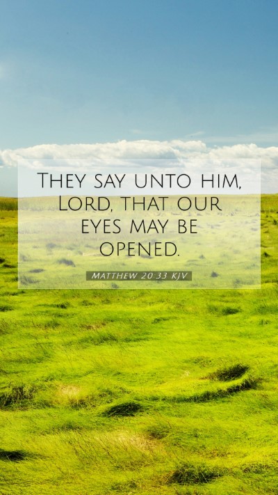 Picture 07 - Matthew 20:33 KJV Mobile Phone Wallpaper - They say unto him, Lord, that our eyes may be - Mobile Bible Verse Wallpaper