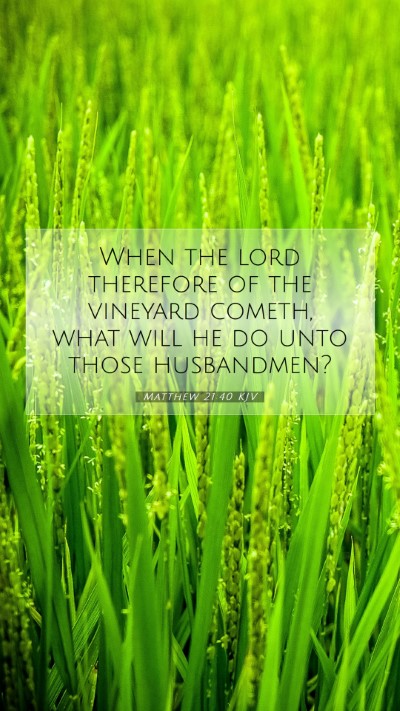 Picture 07 - Matthew 21:40 KJV Mobile Phone Wallpaper - When the lord therefore of the vineyard cometh, - Mobile Bible Verse Wallpaper