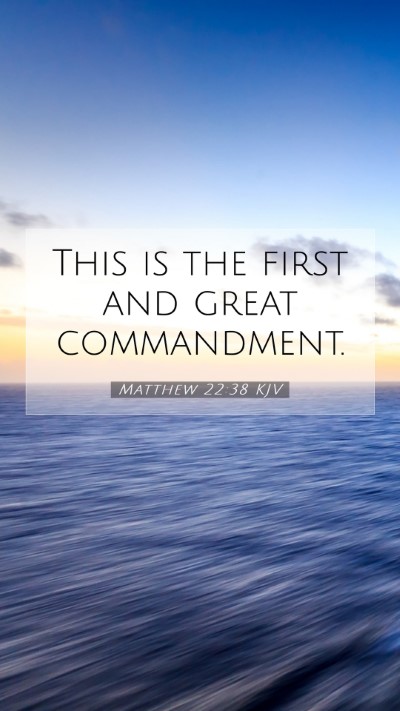 Picture 07 - Matthew 22:38 KJV Mobile Phone Wallpaper - This is the first and great - Mobile Bible Verse Wallpaper