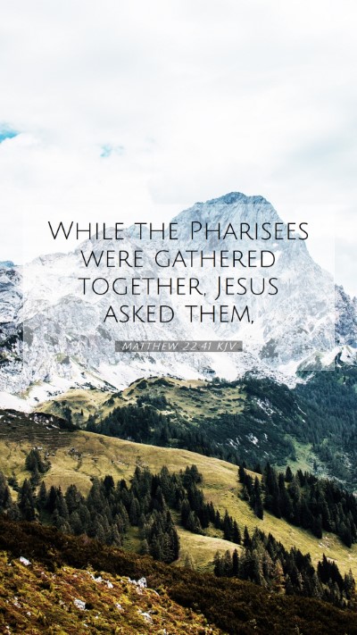 Picture 07 - Matthew 22:41 KJV Mobile Phone Wallpaper - While the Pharisees were gathered together, Jesus - Mobile Bible Verse Wallpaper