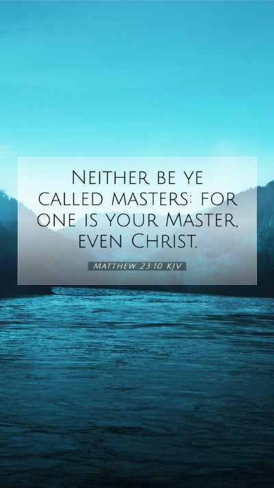 Picture 07 - Matthew 23:10 KJV Mobile Phone Wallpaper - Neither be ye called masters: for one is your - Mobile Bible Verse Wallpaper