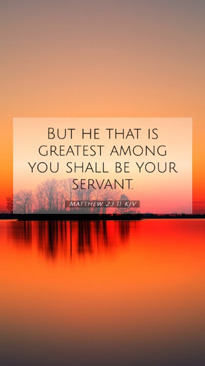 Picture 07 - Matthew 23:11 KJV Mobile Phone Wallpaper - But he that is greatest among you shall be your - Mobile Bible Verse Wallpaper