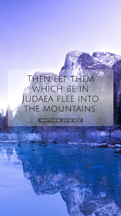 Picture 07 - Matthew 24:16 KJV Mobile Phone Wallpaper - Then let them which be in Judaea flee into the - Mobile Bible Verse Wallpaper