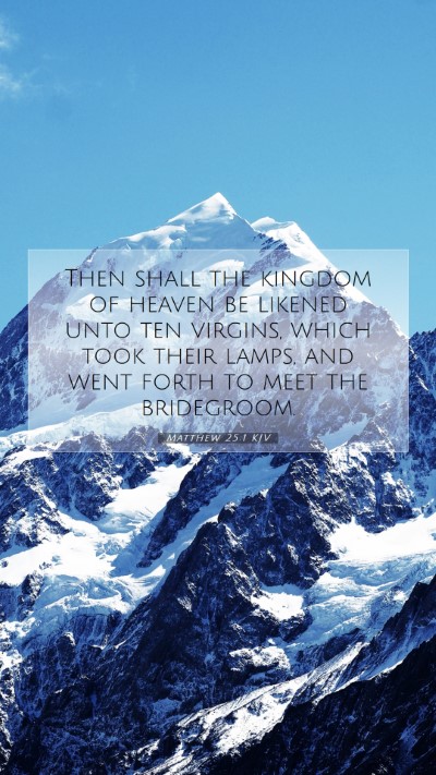 Picture 07 - Matthew 25:1 KJV Mobile Phone Wallpaper - Then shall the kingdom of heaven be likened unto - Mobile Bible Verse Wallpaper