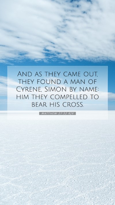 Picture 07 - Matthew 27:32 KJV Mobile Phone Wallpaper - And as they came out, they found a man of Cyrene, - Mobile Bible Verse Wallpaper
