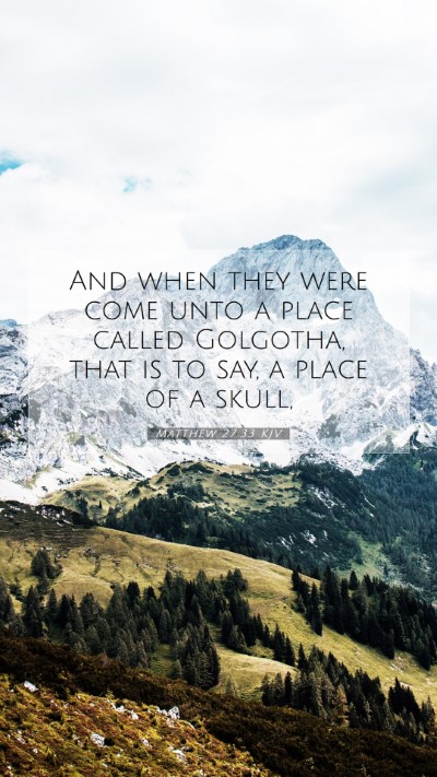 Picture 07 - Matthew 27:33 KJV Mobile Phone Wallpaper - And when they were come unto a place called - Mobile Bible Verse Wallpaper