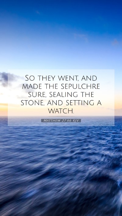 Picture 07 - Matthew 27:66 KJV Mobile Phone Wallpaper - So they went, and made the sepulchre sure, - Mobile Bible Verse Wallpaper