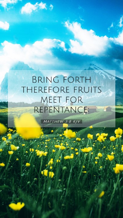 Picture 07 - Matthew 3:8 KJV Mobile Phone Wallpaper - Bring forth therefore fruits meet for - Mobile Bible Verse Wallpaper