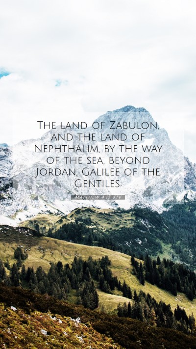 Picture 07 - Matthew 4:15 KJV Mobile Phone Wallpaper - The land of Zabulon, and the land of Nephthalim, - Mobile Bible Verse Wallpaper