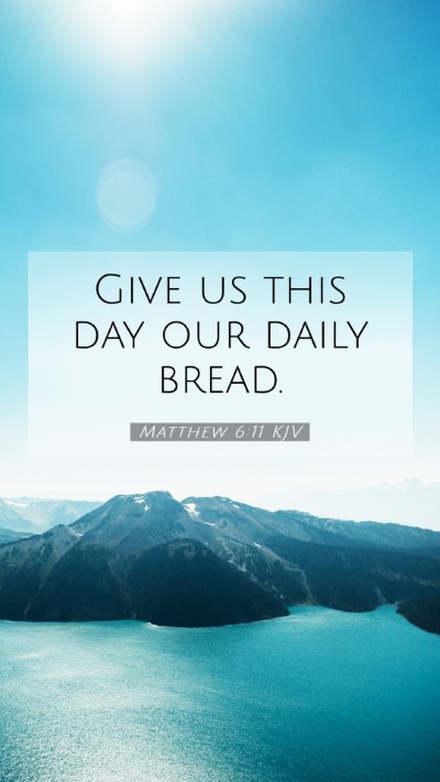 Picture 07 - Matthew 6:11 KJV Mobile Phone Wallpaper - Give us this day our daily - Mobile Bible Verse Wallpaper