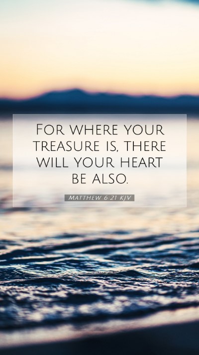 Picture 07 - Matthew 6:21 KJV Mobile Phone Wallpaper - For where your treasure is, there will your heart - Mobile Bible Verse Wallpaper