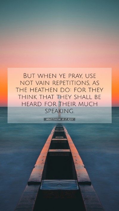 Picture 07 - Matthew 6:7 KJV Mobile Phone Wallpaper - But when ye pray, use not vain repetitions, as - Mobile Bible Verse Wallpaper
