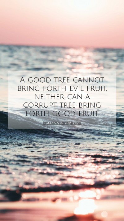 Picture 07 - Matthew 7:18 KJV Mobile Phone Wallpaper - A good tree cannot bring forth evil fruit, - Mobile Bible Verse Wallpaper