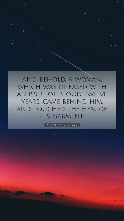 Picture 07 - Matthew 9:20 KJV Mobile Phone Wallpaper - And, behold, a woman, which was diseased with an - Mobile Bible Verse Wallpaper